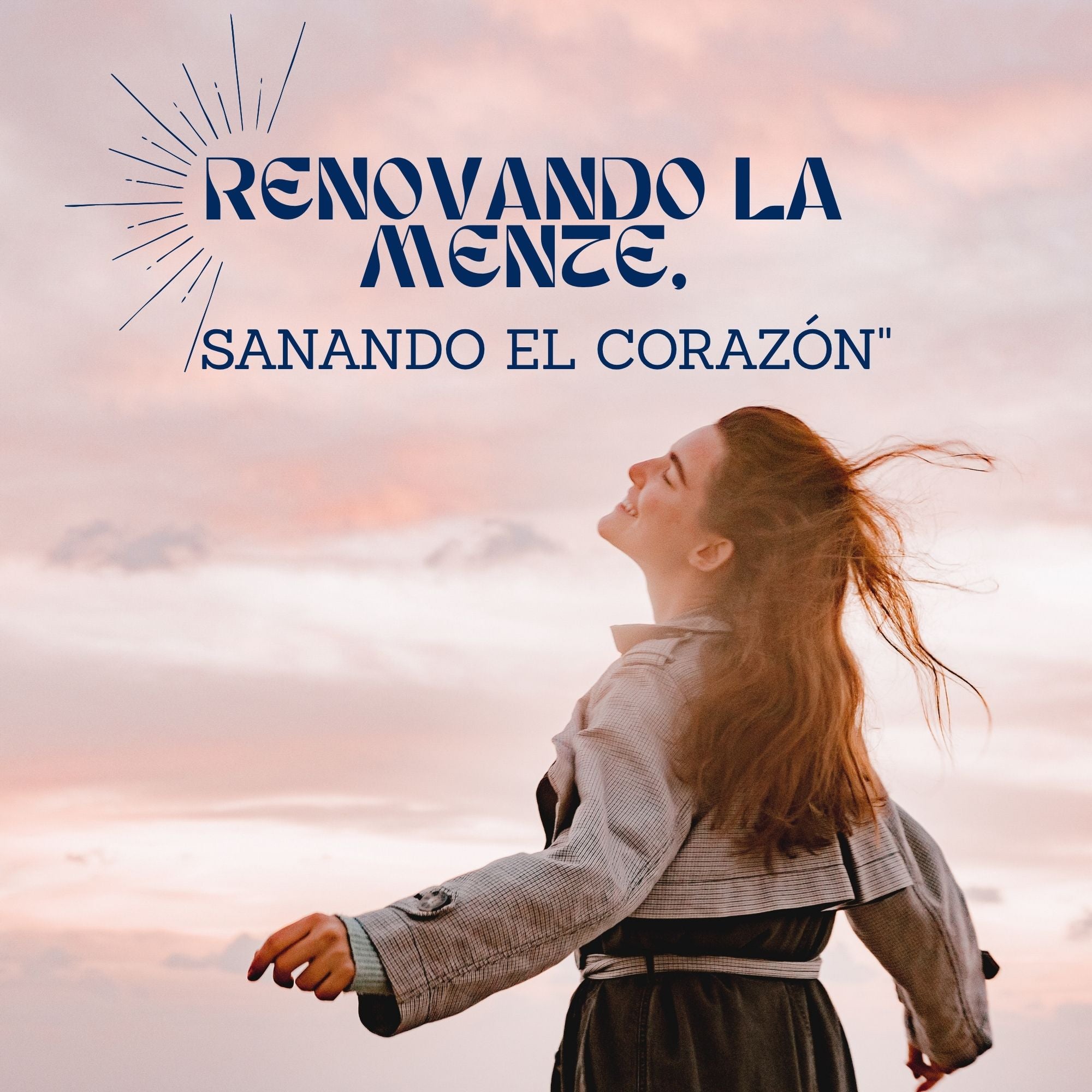 Renovando la Mente, Sanando el Corazón